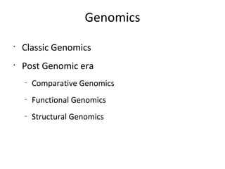 Genomics Classic Genomics Post Genomic era Comparative Genomics Functional Genomics Structural Genomics 
