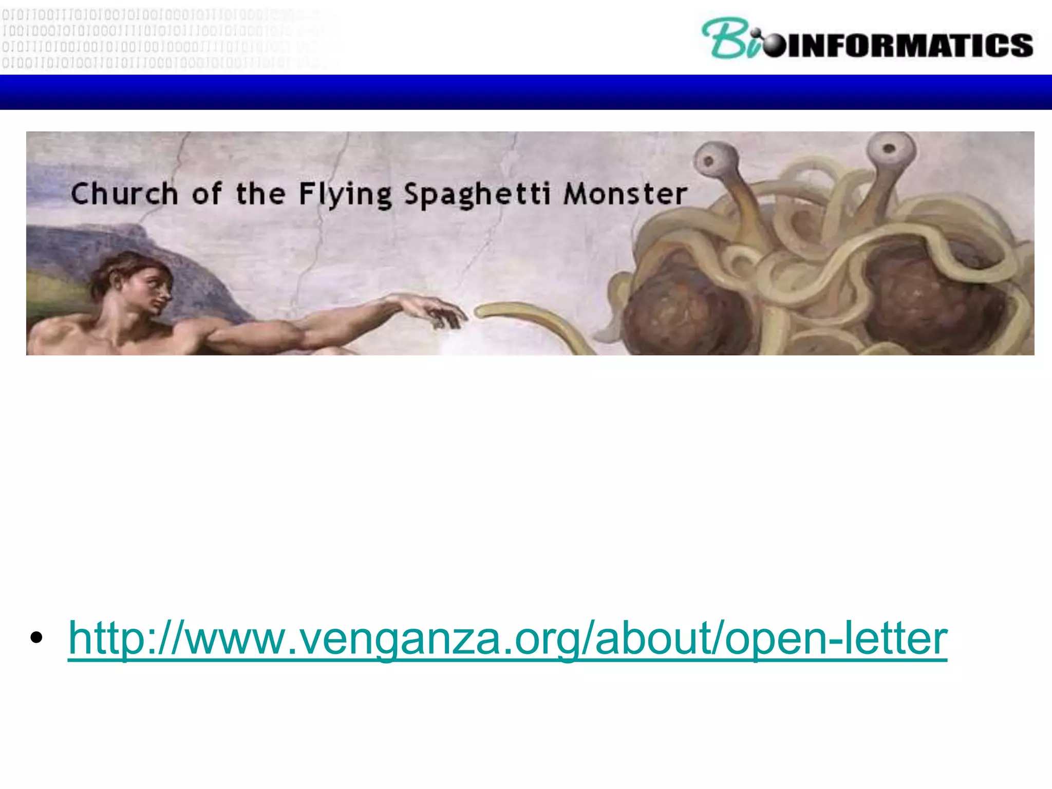 • Church of the Flying Spaghetti Monster




• http://www.venganza.org/about/open-letter
 