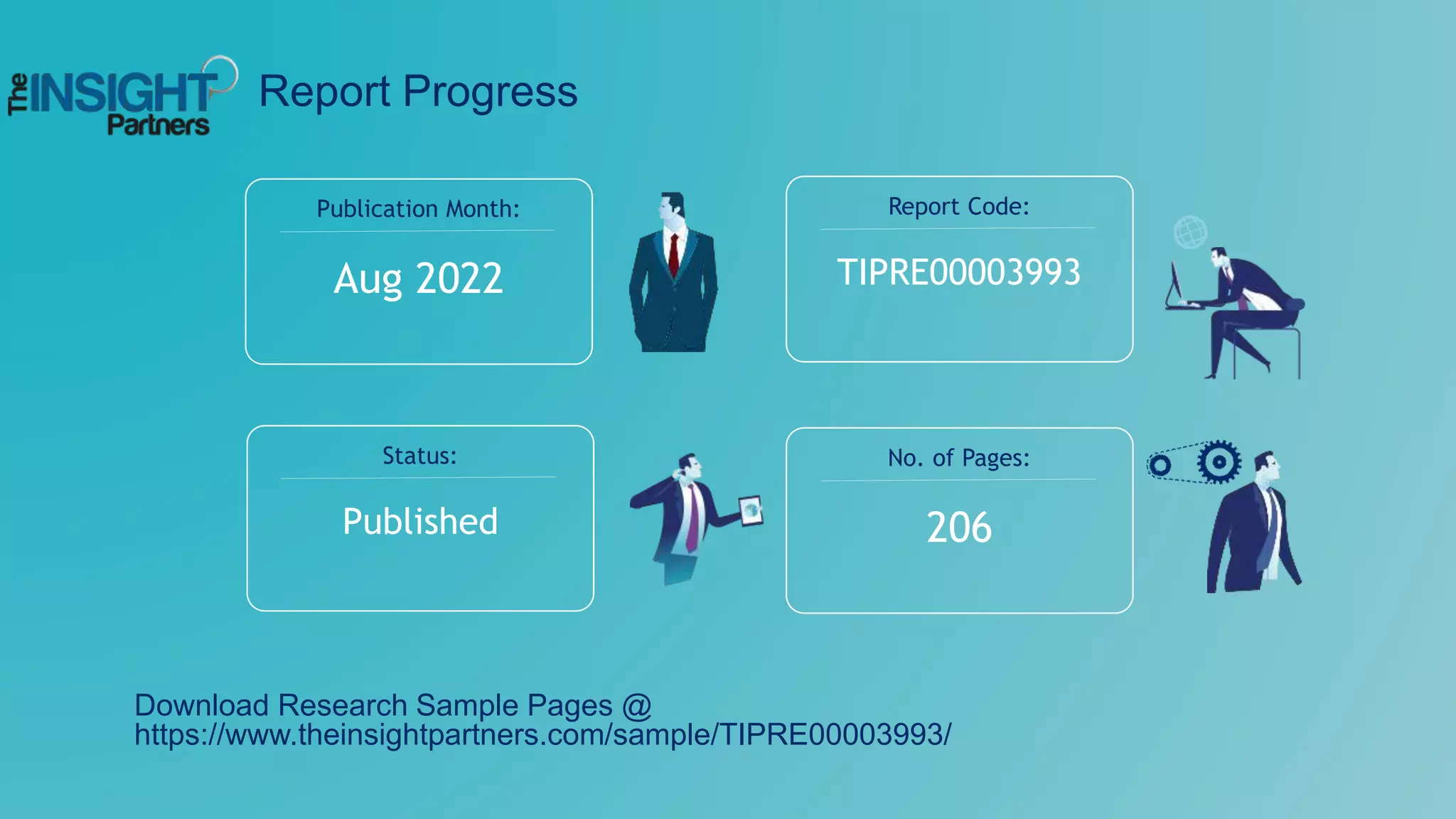 Report Progress
206
No. of Pages:
Published
Status:
Aug 2022
Publication Month:
TIPRE00003993
Report Code:
Download Research Sample Pages @
https://www.theinsightpartners.com/sample/TIPRE00003993/
 
