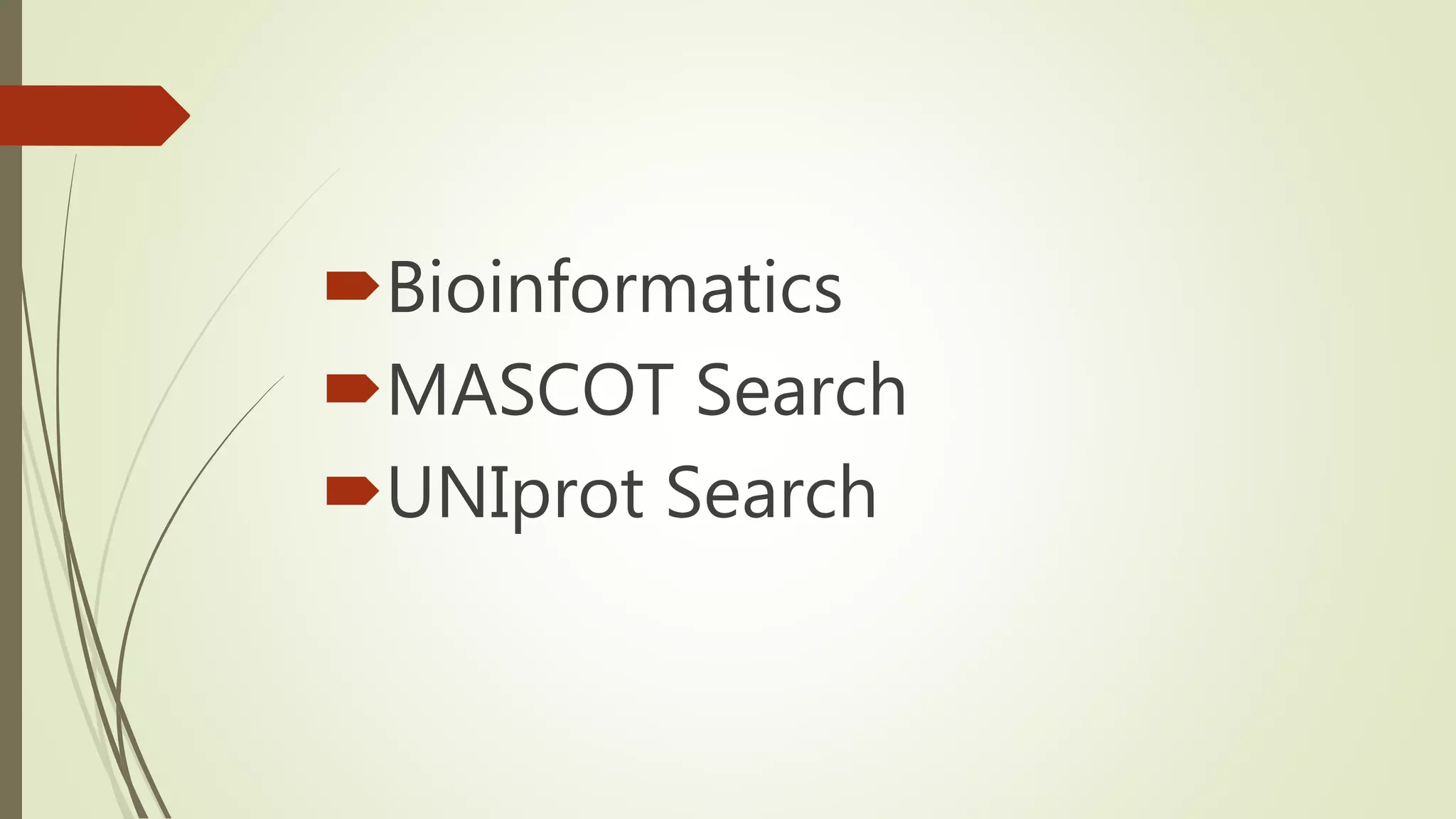 Bioinformatics
MASCOT Search
UNIprot Search
 