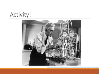 Activity!

http://www.camelcitydispatch.com/wp-content/uploads/2012/12/mad-scientist-movie1.jpg

 