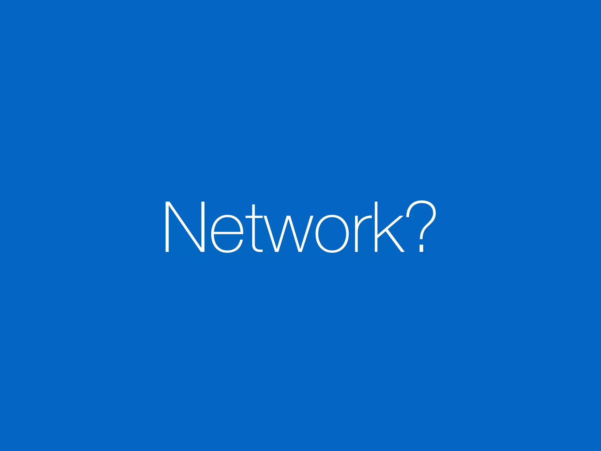Network?
 