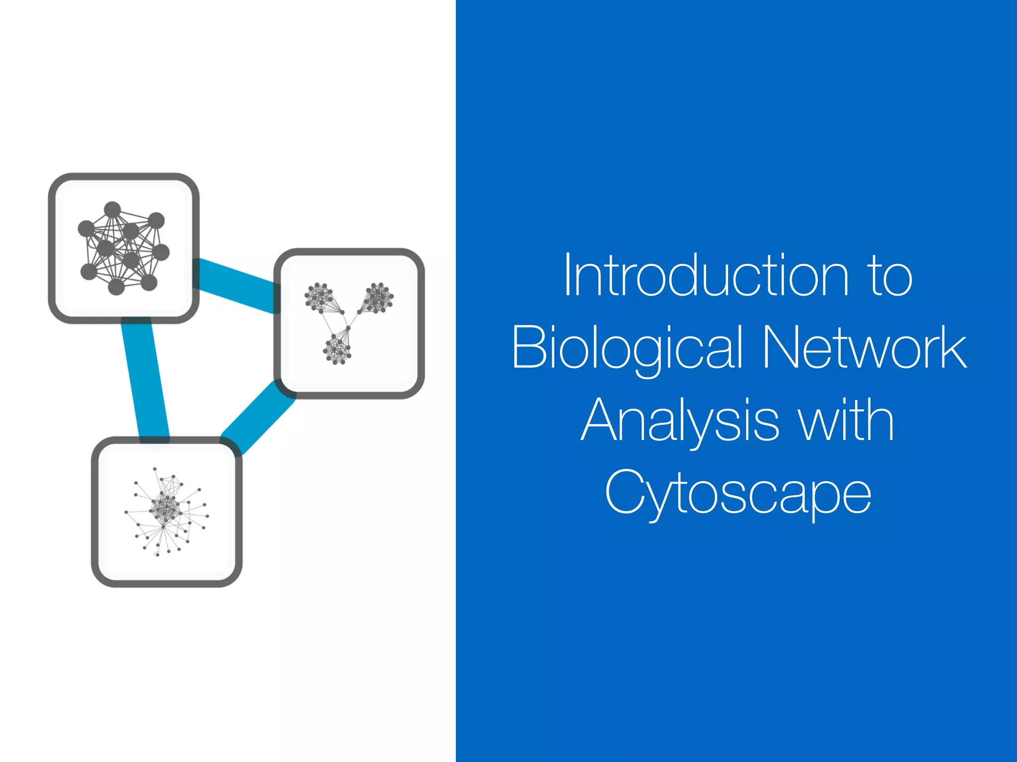 Introduction to
Biological Network
Analysis with
Cytoscape
 