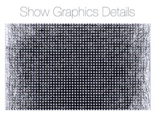 Show Graphics Details
- View → Show Graphics Details
 