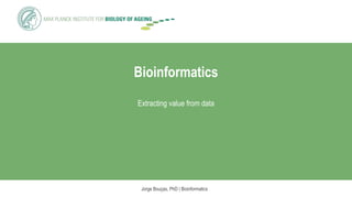 Bioinformatics
Extracting value from data
Jorge Bouças, PhD | Bioinformatics
 