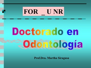 FOR _ U NR
Prof.Dra. Martha Siragusa
 