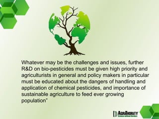 Global trends in the development and use of bio-pesticides 	