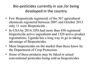 Current status of the development, regulation and use of bio-pesticides in Uganda