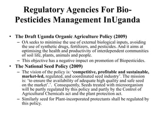Current status of the development, regulation and use of bio-pesticides in Uganda