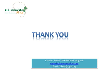 Contact details: Bio-Innovate Program
www.bioinnovate-africa.org
Email: S.Leta@cgiar.org
 