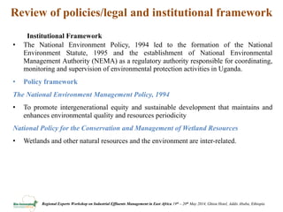Review of policies, regulations and standards and incentives/disincentives for adoption of new effluent management technologies in the agro process industry in Uganda