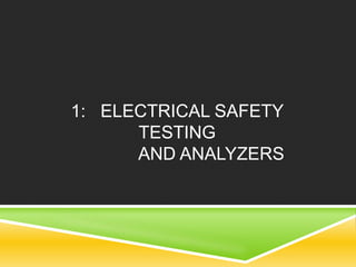 1: ELECTRICAL SAFETY 
TESTING 
AND ANALYZERS 
 