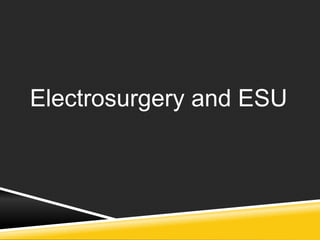 Electrosurgery and ESU 
 