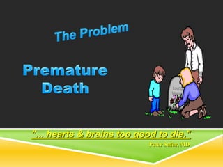 "... hearts & brains too good to die." 
Peter Safar, MD 
 