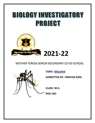 2021-22
MOTHER TERESA SENIOR SECONDARY CO-ED SCHOOL
TOPIC- MALARIA
SUBMITTED BY- VINAYAK SONI
CLASS- XII A
ROLL NO-
 
