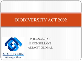                         P. ILANANGAI                       IP CONSULTANT                      ALTACIT GLOBAL BIODIVERSITY ACT 2002 
