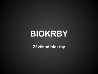 BIOKRBY
Závěsné biokrby

 