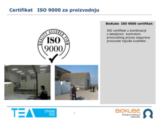 5
Certifikat ISO 9000 za proizvodnju
BioKube ISO 9000 certifikat:
ISO certifikat u kombinaciji
s detaljnom kontrolom
proizvodnog proces osigurava
proizvode najviše kvalitete .
 
