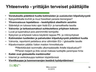 Mika Juvonen
4.2.2015
Yhteenveto - yrittäjän terveiset päättäjille
• Verotuksella pidettävä huolta kotimaisten ja uusiutuv...