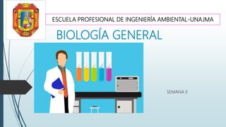 BIOLOGÍA GENERAL
SEMANA II
ESCUELA PROFESIONAL DE INGENIERÍA AMBIENTAL-UNAJMA
 