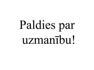 Paldies par
uzmanību!

 