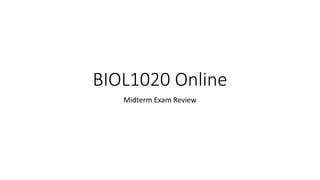 BIOL1020 Online
Midterm Exam Review
 
