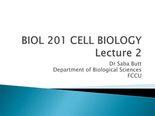 Dr Saba Butt
Department of Biological Sciences
                            FCCU
 
