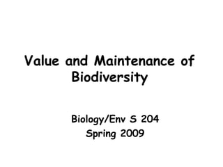 Value and Maintenance of
Biodiversity
Biology/Env S 204
Spring 2009
 