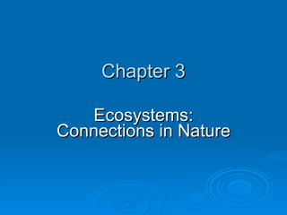 Chapter 3 Ecosystems: Connections in Nature 