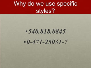 Why do we use specific
styles?
•540.818.0845
•0-471-25031-7
 