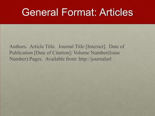 General Format: Articles
Authors. Article Title. Journal Title [Internet]. Date of
Publication [Date of Citation]; Volume ...