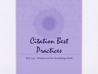 Citation Best Practices BIOL 235 – Disease and the Developing World 
