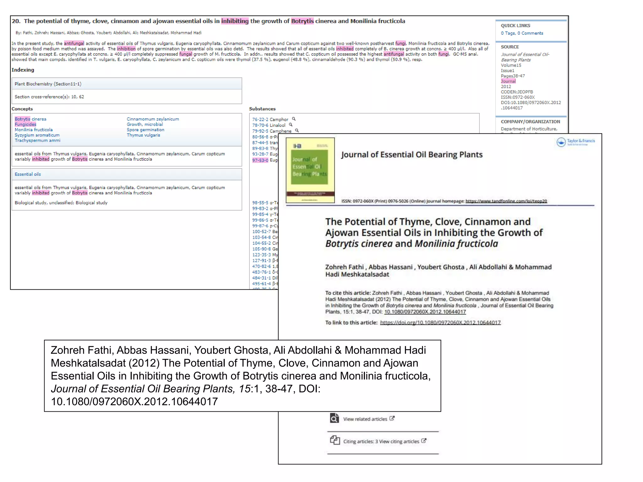 Zohreh Fathi, Abbas Hassani, Youbert Ghosta, Ali Abdollahi & Mohammad Hadi
Meshkatalsadat (2012) The Potential of Thyme, Clove, Cinnamon and Ajowan
Essential Oils in Inhibiting the Growth of Botrytis cinerea and Monilinia fructicola,
Journal of Essential Oil Bearing Plants, 15:1, 38-47, DOI:
10.1080/0972060X.2012.10644017
 