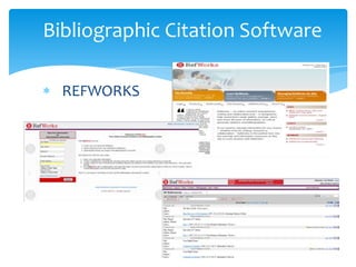 Bibliographic Citation Software
REFWORKS
 