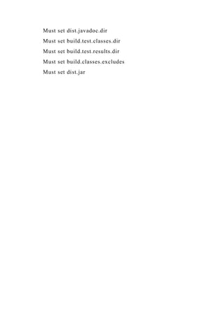Must set dist.javadoc.dir
Must set build.test.classes.dir
Must set build.test.results.dir
Must set build.classes.excludes
Must set dist.jar
 