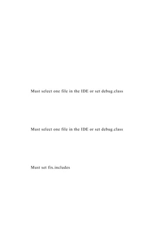 Must select one file in the IDE or set debug.class
Must select one file in the IDE or set debug.class
Must set fix.includes
 