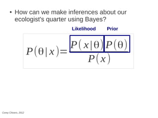 ●   How can we make inferences about our
          ecologist's quarter using Bayes?
                                  Like...