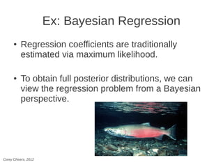 Example: Salmon Regression

                Likelihood of the data (x,y), given
                the parameters (a,b,σ):
  ...
