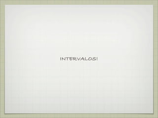 INTERVALOS!
 