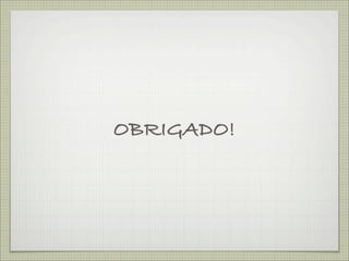 OBRIGADO!
 