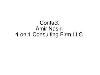 Contact Amir Nasiri 1 on 1 Consulting Firm LLC 