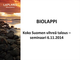 BIOLAPPI 
Koko Suomen vihreä talous – seminaari 6.11.2014  