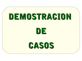 DEMOSTRACION
     DE
   CASOS
 