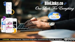 BioLinky.co
One Link, For Everything
K.THIYAGU, Assistant Professor, Department of Education, Central University of Kerala, Kasaragod
 