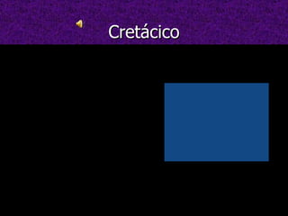 Cretácico Empezó hace 140 millones de años. Desaparecieron los dinosaurios como: el plesiosauro, el tiranosaurio etc.. Los cambios climáticos y vegetativos influyeron sobre los seres vivos. El descenso del nivel del mar en algunas zonas hizo que se desarrollaran los cocodrilos y las tortugas. 