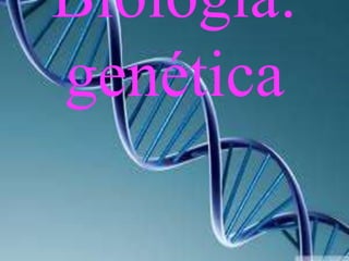 Biología:
genética
 