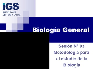 Biología General Sesión Nº 03 Metodología para el estudio de la Biología 