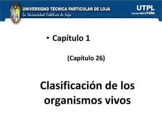 Clasificación de los organismos vivos Capítulo 1 (Capítulo 26) 