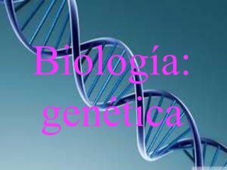 Biología:
genética
 