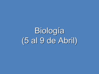 Biología(5 al 9 de Abril) 